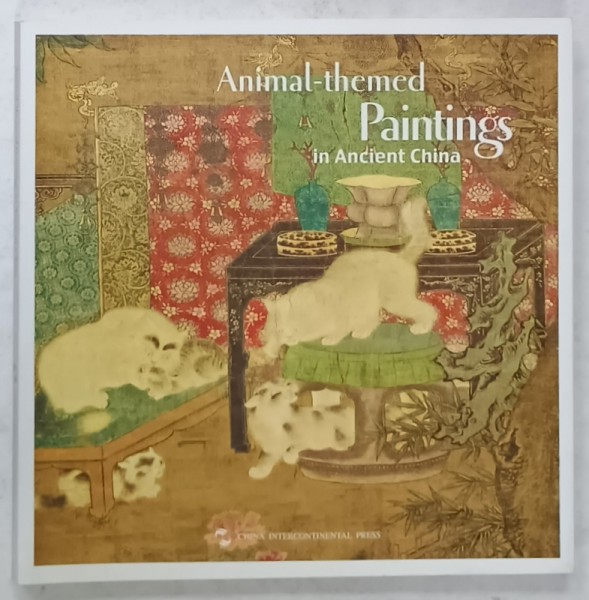ANIMAL - THEMED PAINTINGS IN ANCIENT CHINA, TEXT IN LIMBA ENGLEZA ,  2008