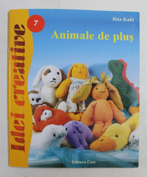 ANIMALE DE PLUS de RITA KAHL , COLECTIA  ' IDEI CREATIVE ' NR. 7 , 2007, CONTINE SI TIPARE