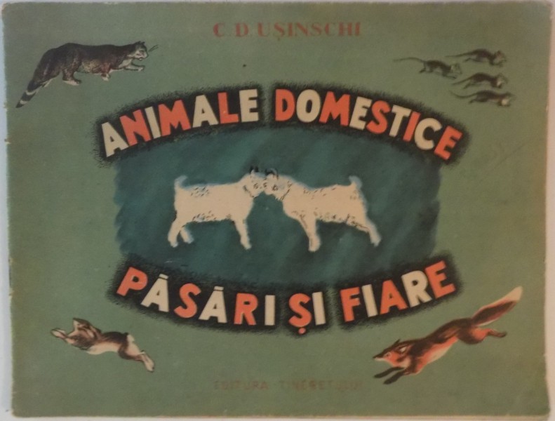 ANIMALE DOMESTICE , PASARI SI FIARE de C. D. USINSCHI , ILUSTRATII de A. COSTROVA , 1950
