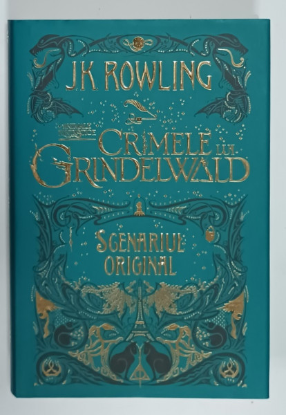 ANIMALE  FANTASTICE , VOLUMUL II : CRIMELE DIN GRINDELWALD de J.K. ROWLING , SCENARIUL ORIGINAL , ilustratii isi grafica de MINALIMA , 2019
