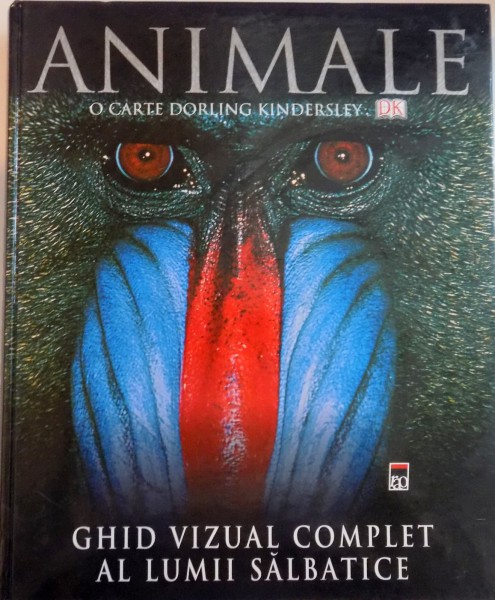 ANIMALE, GHID VIZUAL COMPLET AL LUMII SALBATICE, O CARTE DORLING KINDERSLEY de DAVID BURNIE, 2006