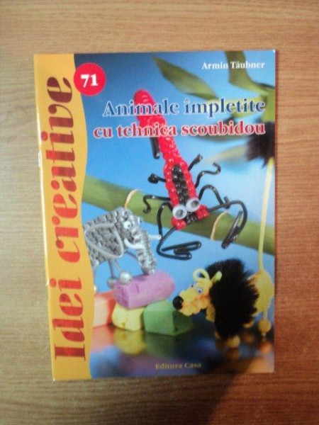 ANIMALE IMPLETITE CU TEHNICA SCOUBIDOU , IDEI CREATIVE NR. 71 de ARMIN TAUBNER , Oradea 2013