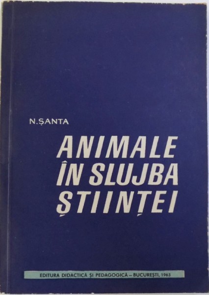 ANIMALE IN SLUJBA STIINTEI de N. SANTA, 1963