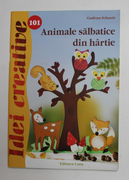 ANIMALE SALBATICE DIN HARTIE de GUDRUN SCHMITT , COLECTIA '' IDEI CREATIVE '' NR. 101 , 2014