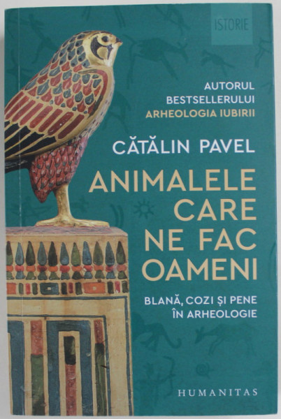 ANIMALELE CARE NE FAC OAMENI , BLANA , COZI SI PENE IN ARHEOLOGIE de CATALIN PAVEL , 2021,