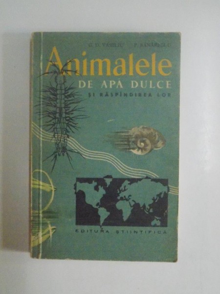 ANIMALELE DE APA DULCE SI RASPANDIREA LOR de G. D. VASILIU , P. BANARESCU, 1960 * PREZINTA SUBLINIERI