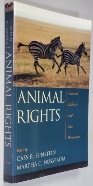 ANIMALS RIGHTS - CURRENT DEBATES AND NEW DIRECTIONS , edited by CASS R. SUNSTEIN and MARTHA C. NUSSBAUM , 2004