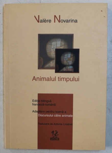 ANIMALUL TIMPULUI  de VALERE NOVARINA , EDITIE BILINGVA ROMANA  - FRANCEZA , 2006