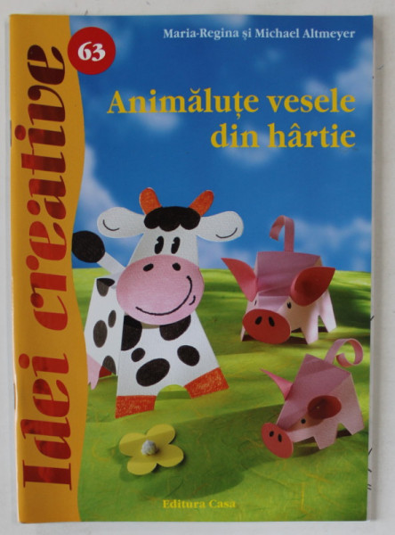 ANIMALUTE VESELE DIN HARTIE de MARIA - REGINA si MICHAEL ALTMEYER , 2012 , CONTINE SI TIPAR *