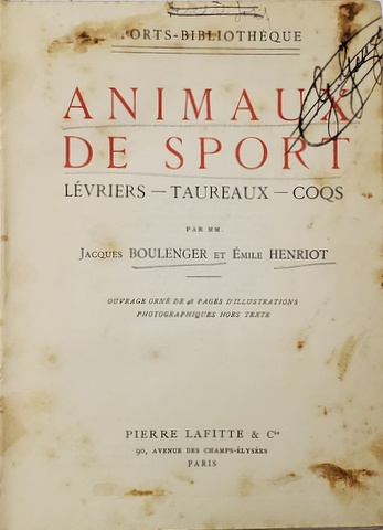 ANIMAUX DES SPORT - LEVRIERS - TAUREAUX - COQS par JACQUES BOULENGER et EMILE HENRIOT , 1912 , PREZINTA PETE , URME DE UZURA SI INSEMNARI CU STILOUL *