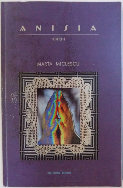 ANISIA  - ROMAN de MARTA MICLESCU , 2008, DEDICATIE*