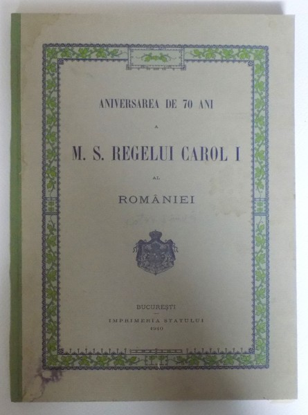ANIVERSAEA DE 70 DE ANI  M.S. REGELUI CAROL I AL ROMANIEI  -BUC. 1910