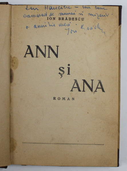 ANN SI ANA , roman de ION BRADESCU , 1936 , DEDICATIE * , PREZINTA PETE SI URME DE UZURA