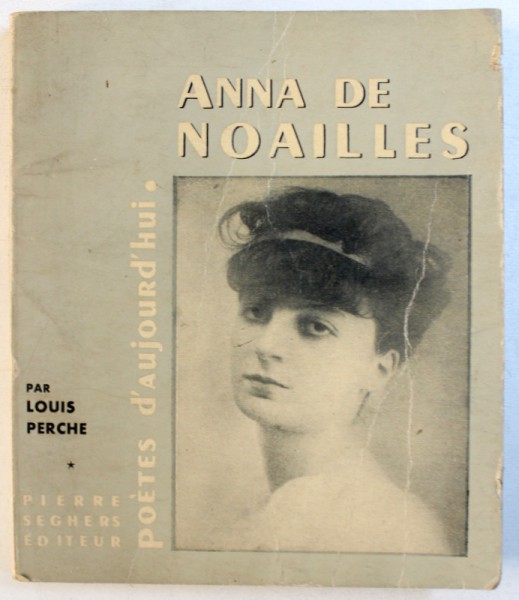 ANNA DE NOAILLES par LOUIS PERCHE , COLLECTION POETES D' AUJOURD' HUI , 1964
