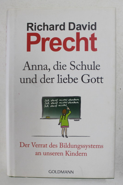 ANNA , DIE SCHULE UND DER LIEBE GOTT von RICHARD DAVID , DIE VERRAT DES BILDUNGSSYSTEMS AN UNSEREN KINDERN , 2013