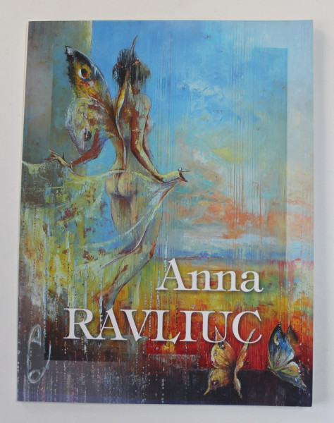 ANNA RAVLIUC , ALBUM DE PICTURA , TEXT IN ROMANA , FRANCEZA , ENGLEZA , ANII '2000