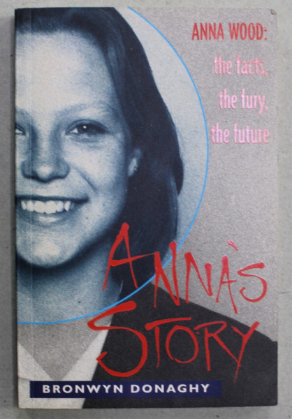 ANNA ;S STORY  by BRONWYN DONAGHY - ANNA WOOD : THE FACTS , THE FURY , THE FUTURE , 1996