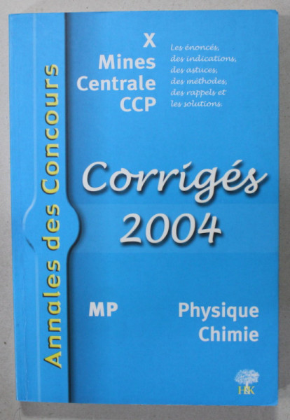 ANNALES DES CONCOURS , PHYSIQUE , CHIMIE  ,  X MINES CENTRALE CCP , CORRIGES 2004