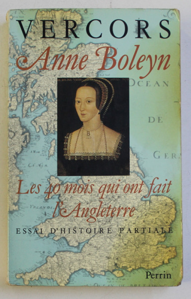 ANNE BOLEYN - LES 40 MOIS QUI ONT FAIT L' ANGLETERRE by VERCORS , 1985