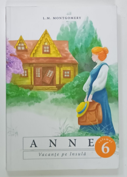 ANNE , VACANTE PE INSULA , VOLUMUL 6 de L.M. MONTGOMERY , ANII '2000