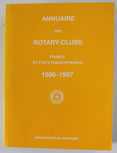 ANNUAIRE DES ROTARY - CLUBS , FRANCE ET ETATS FRANCOPHONES 1996 - 1997