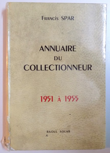 ANNUAIRE DU COLLECTIONNEUR 1951 A 1955 de FRANCIS SPAR  1956