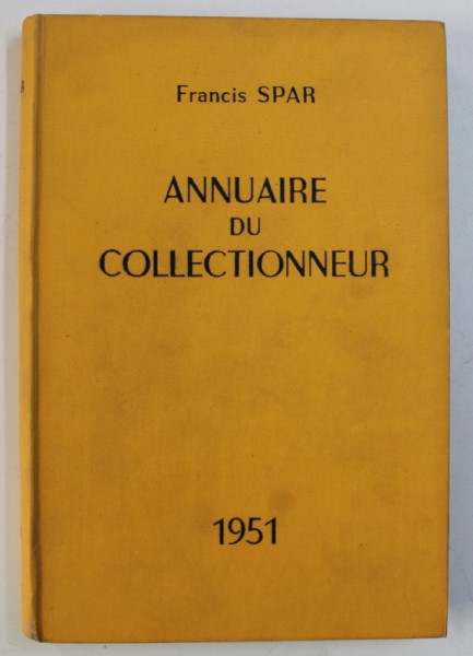 ANNUAIRE DU COLLECTIONNEUR , 3e annee , 1950 - 1951 par FRANCIS SPAR , 1951