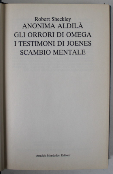 ANONIMA ALDILA / GLI ORRORI DI OMEGA / I TESTIMONI DI JOENES / SCAMBIO MENTALE di ROBERT SHECKLEY , TEXT IN LIMBA ITALIANA ,  1985