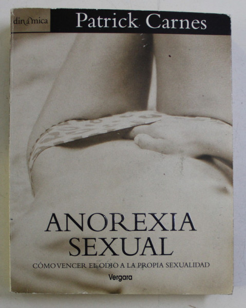 ANOREXIA SEXUAL - COMOVENCER EL ODIO A LA PROPRIA SEXUALIDAD de PATRICK CARNES , 2001