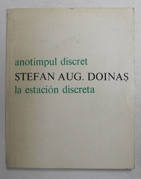 ANOTIMPUL DISCRET - LA ESTACION DISCRETA de STEFAN AUGUSTIN  DOINAS , EDITIE BILINGVA ROMANA - SPANIOLA , 1980