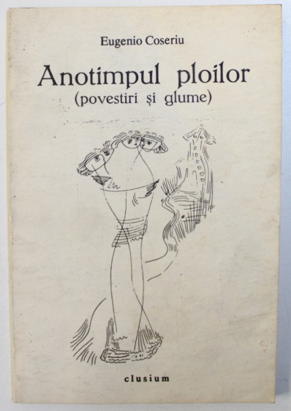 ANOTIMPUL PLOILOR  - POVESTIRI SI GLUME de EUGENIO COSERIU  , cu cinci desene de NERSES OUANIAN , 1992