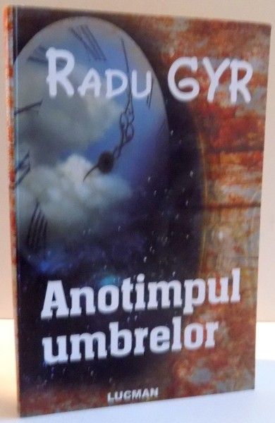 ANOTIMPUL UMBRELOR (POEZII) de RADU GYR , 2010