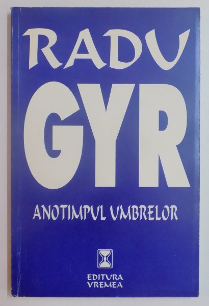 ANOTIMPUL UMBRELOR - RADU GYR  1998