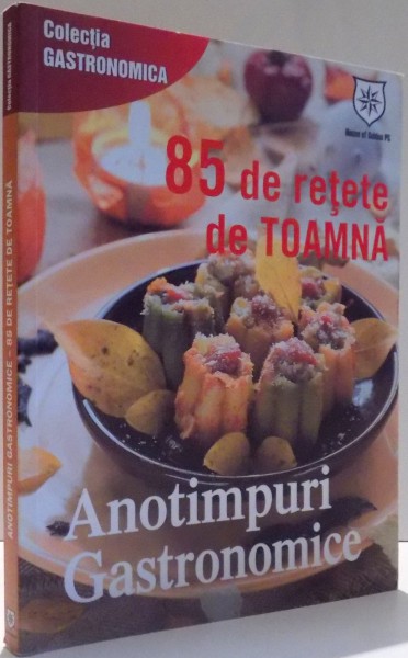 ANOTIMPURI GASTRONOMICE, 85 DE RETETE DE TOAMNA , 2011