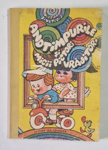 ANOTIMPURILE SI MICII PICTORI VRAJITORI de VICTOR SIVETIDIS , ILUSTRATII DE DUMITRU DOBRICA ,1986 , * MINIMA UZURA