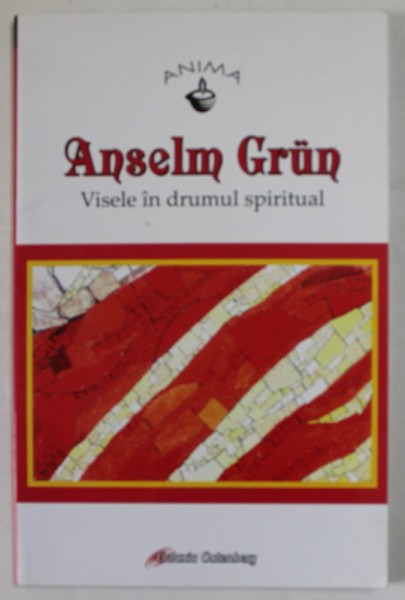ANSELM GRUN , VISELE IN DRUMUL SPIRITUAL , 2008