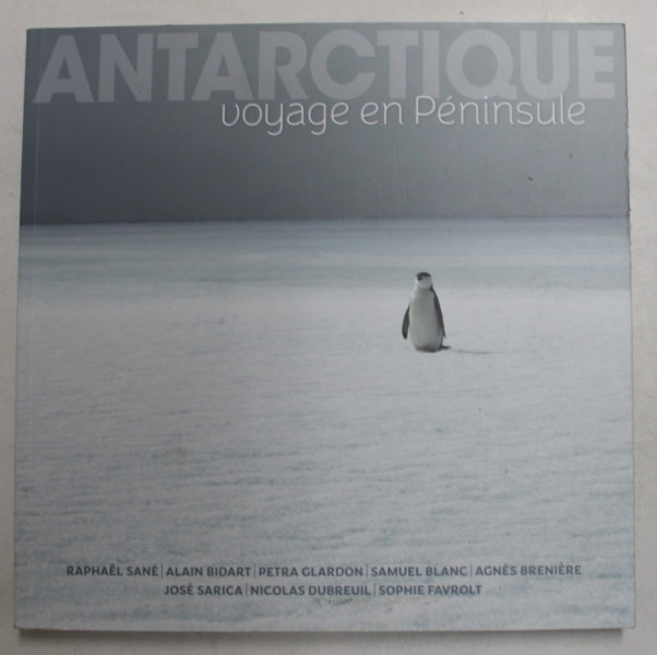 ANTARCTIQUE , VOYAGE EN PENINSULE , 4e EDITION par RAPHAEL SANE ... SOPHIE FAVROLT , 2019