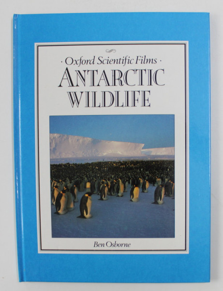 ANTARTIC WILDLIFE by BEN OSBORNE , OXFORD SCIENTIFIC FILMS , 1989