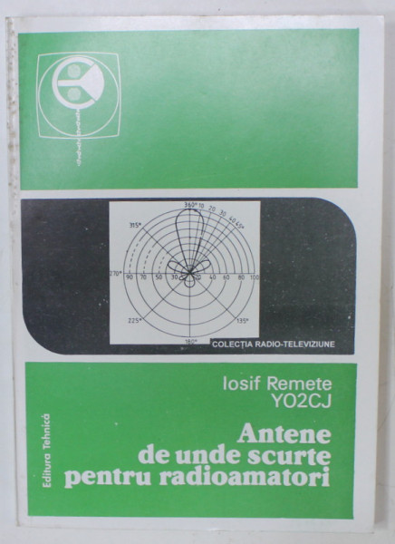 ANTENE DE UNDE SCURTE PENTRU RADIOAMATORI de IOSIF REMETE , 1994