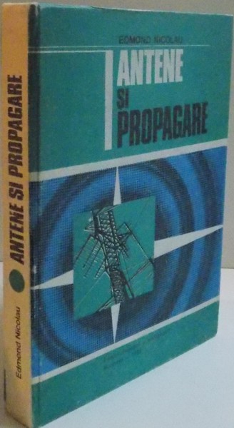 ANTENE SI PROPAGARE de EDMOND NICOLAU , 1982 * PREZINTA PETE PE BLOCUL DE FILE