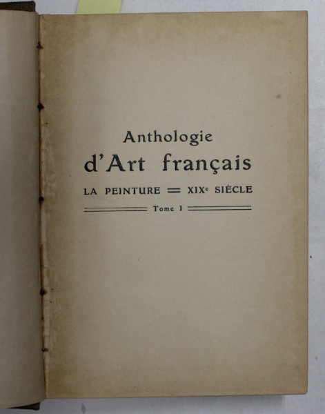 ANTHOLOGIE D 'ART FRANCAIS - LA PEINTURE , XIX e SIECLE par CHARLES SAUNIER , VOLUMELE I - II , EDITIE DE INCEPUT DE SECOL XX , COLEGAT DE DOUA VOLUME *