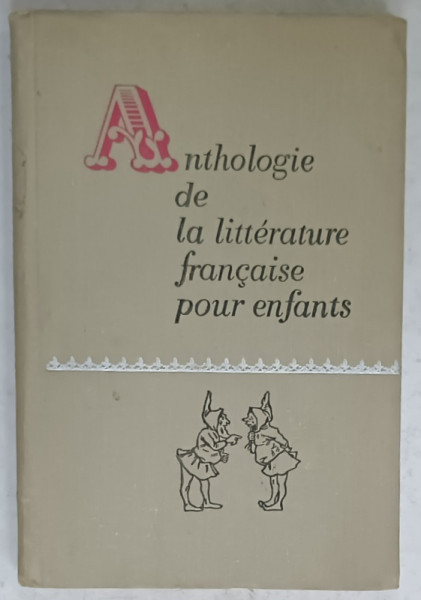 ANTHOLOGIE DE LA LITTERATURE FRANCAISE POUR ENFANTS , TIPARITA IN U.R.S.S. , TEXT IN FRANCEZA  SI RUSA , 1971