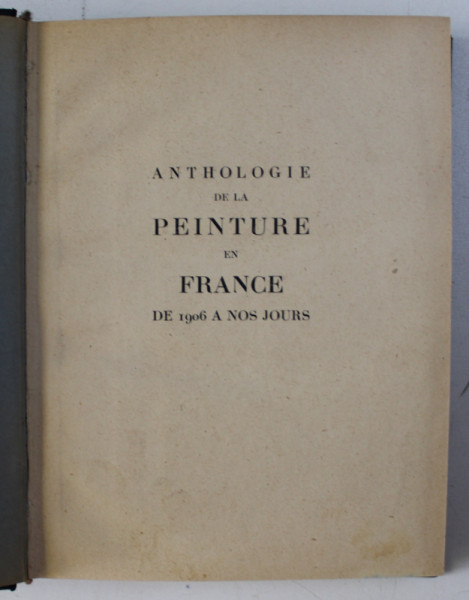 ANTHOLOGIE DE LA PEINTURE EN FRANCE DE 1906 A NOS JOURS par MAURICE RAYNAL , EDITIE INTERBELICA