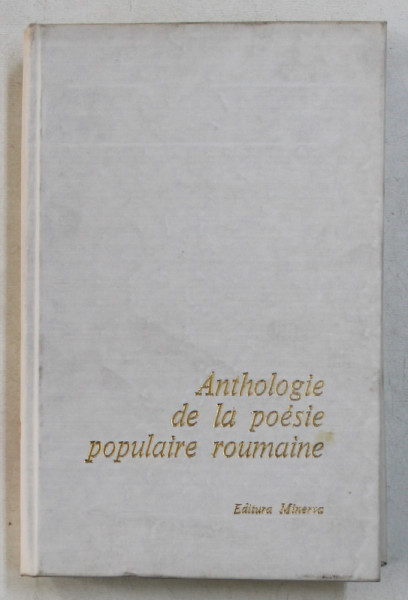 ANTHOLOGIE DE LA POESIE POPULAIRE ROUMAINE, TRADUCTION par ANNIE BENTOIU, ANDREEA DOBRESCU-WARODIN, 1979