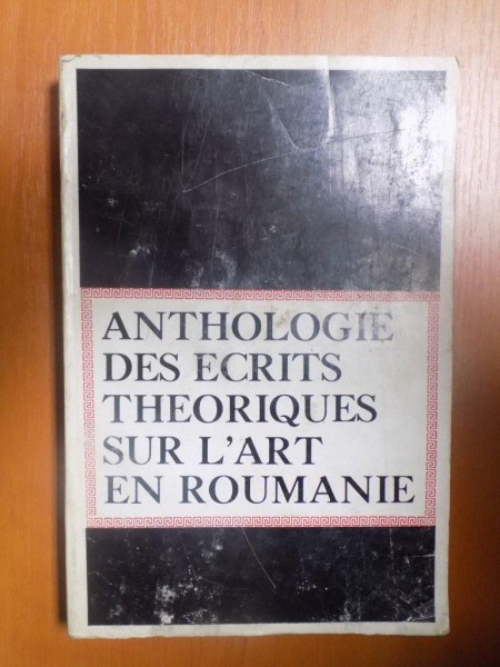 ANTHOLOGIE DES ECRITS THEORIQUES SUR L'ART EN ROUMANIE , 1972