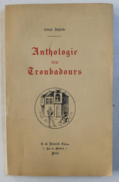 ANTHOLOGIE DES TROUBADOURS par JOSEPH ANGLADE , 1953