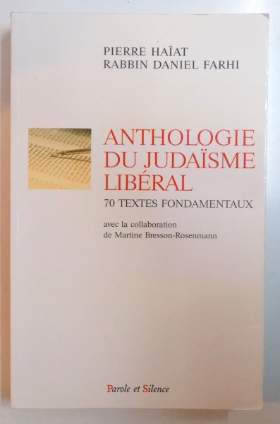 ANTHOLOGIE DU JUDAISME LIBERAL 70 TEXTES FONDAMENTAUX de PIERRE HAIAT , RABBIN DANIEL FARHI , 2007