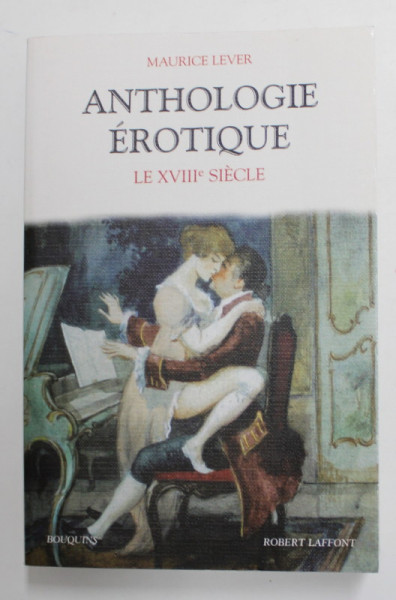 ANTHOLOGIE EROTIQUE - LE XVIII e SIECLE par MAURICE LEVER , 2003