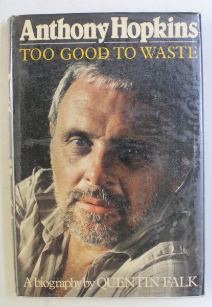 ANTHONY HOPKINS - TOO GOOD TO WASTE , A BIOGRAPHY by QUENTIN FALK , 1989