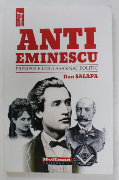 ANTI EMINESCU , PREMISELE UNUI ASASINAT POLITIC de DAN SALAPA , 2020
